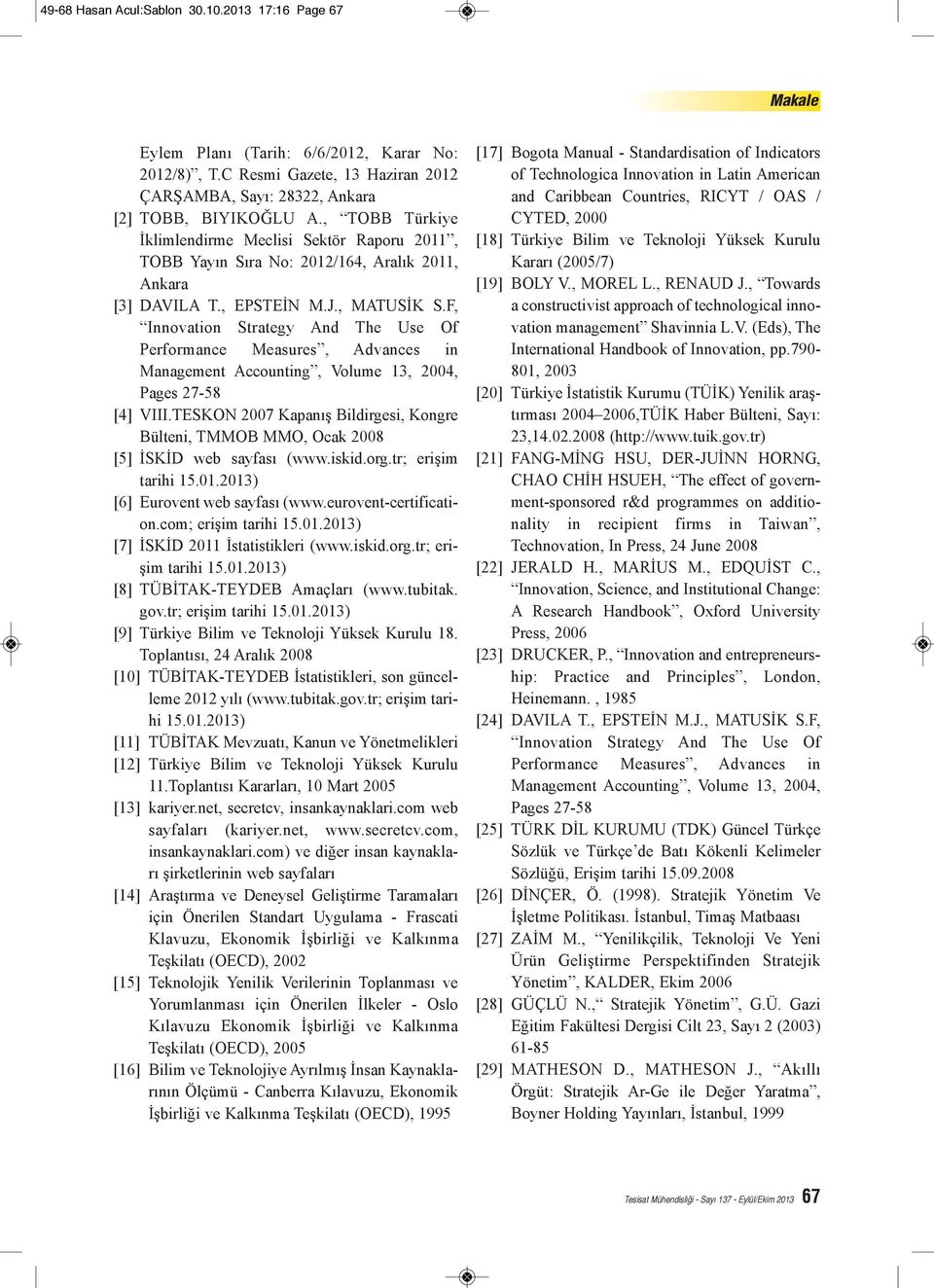 F, Innovation Strategy And The Use Of Performance Measures, Advances in Management Accounting, Volume 13, 2004, Pages 27-58 [4] VIII.