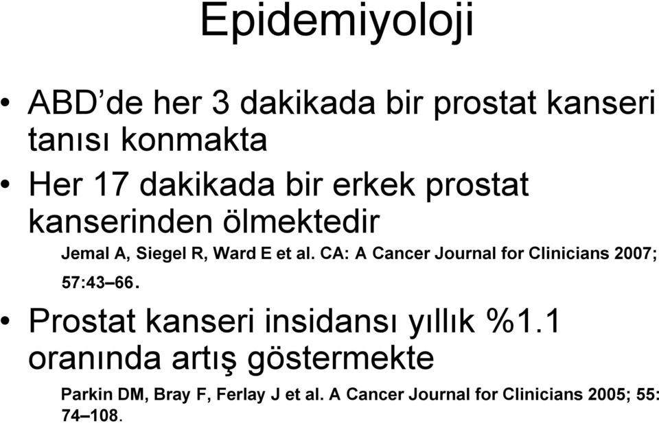 CA: A Cancer Journal for Clinicians 2007; 57:43 66. Prostat kanseri insidansı yıllık %1.