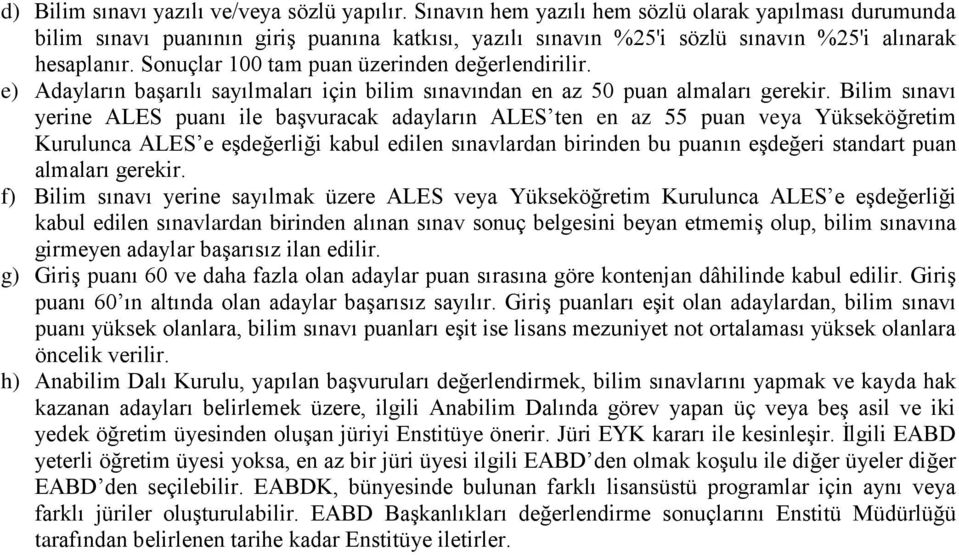 Sonuçlar 100 tam puan üzerinden değerlendirilir. e) Adayların başarılı sayılmaları için bilim sınavından en az 50 puan almaları gerekir.