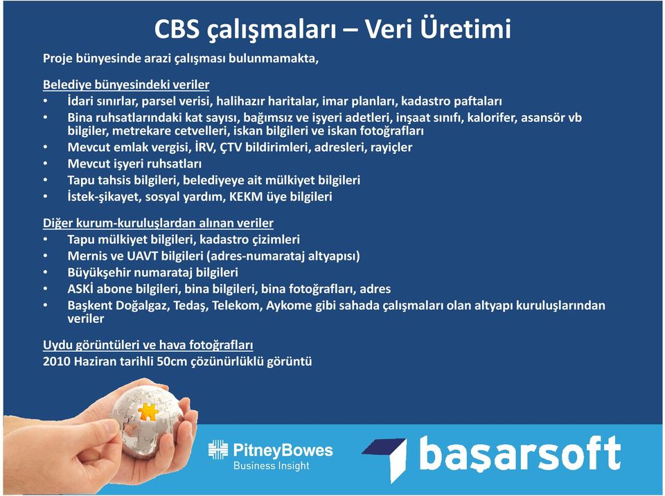 bildirimleri, adresleri, rayiçler Mevcut işyeri ruhsatları Tapu tahsis bilgileri, belediyeye ait mülkiyet bilgileri İstek-şikayet, sosyal yardım, KEKM üye bilgileri Diğer kurum-kuruluşlardan alınan