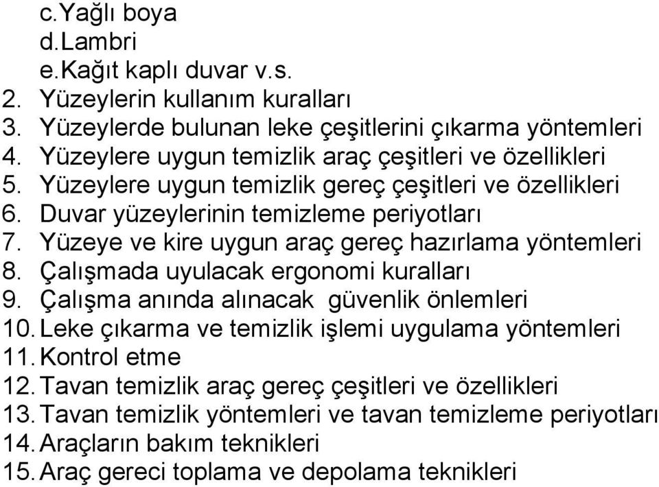 Yüzeye ve kire uygun araç gereç hazırlama yöntemleri 8. Çalışmada uyulacak ergonomi kuralları 9. Çalışma anında alınacak güvenlik önlemleri 10.