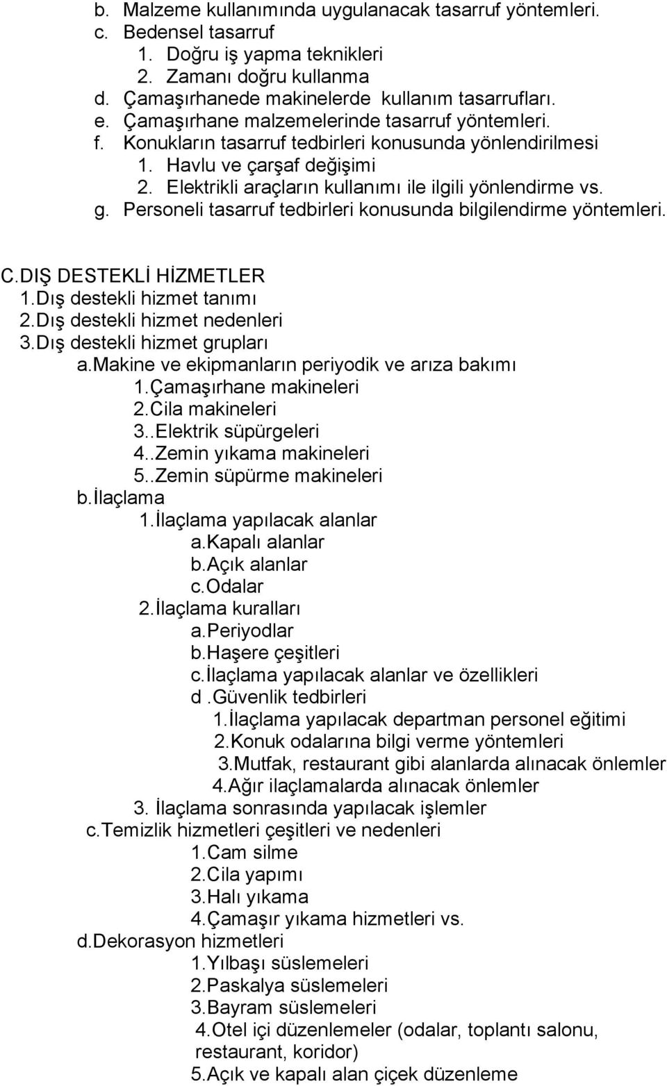 Personeli tasarruf tedbirleri konusunda bilgilendirme yöntemleri. C.DIŞ DESTEKLİ HİZMETLER 1.Dış destekli hizmet tanımı 2.Dış destekli hizmet nedenleri 3.Dış destekli hizmet grupları a.