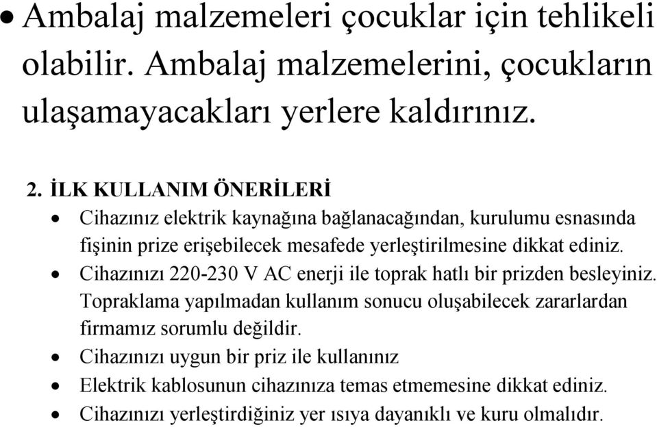 ediniz. Cihazınızı 220-230 V AC enerji ile toprak hatlı bir prizden besleyiniz.