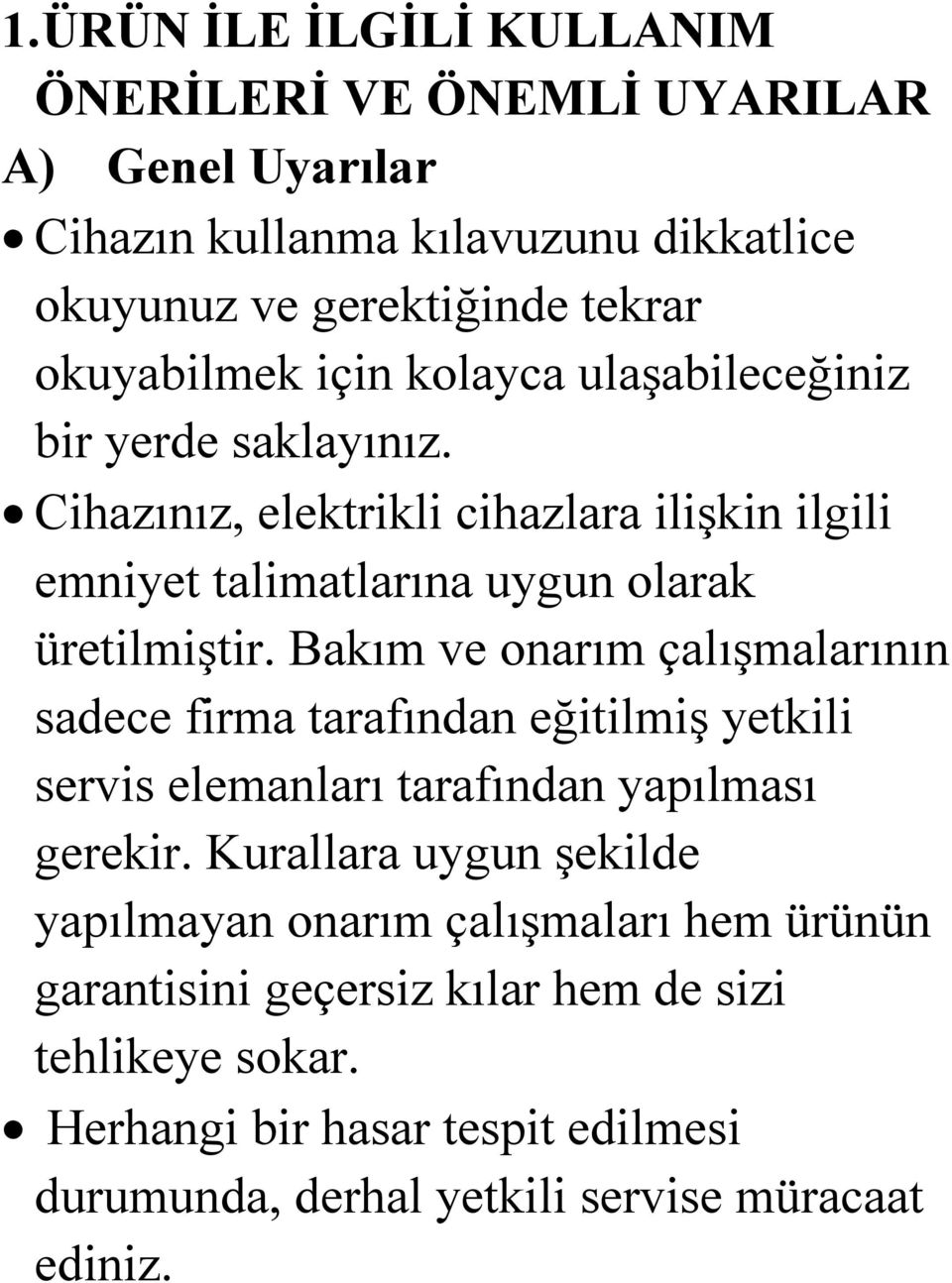 Bakım ve onarım çalışmalarının sadece firma tarafından eğitilmiş yetkili servis elemanları tarafından yapılması gerekir.