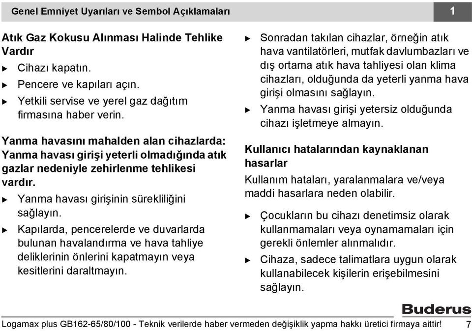 Kapılarda, pencerelerde ve duvarlarda bulunan havalandırma ve hava tahliye deliklerinin önlerini kapatmayın veya kesitlerini daraltmayın.