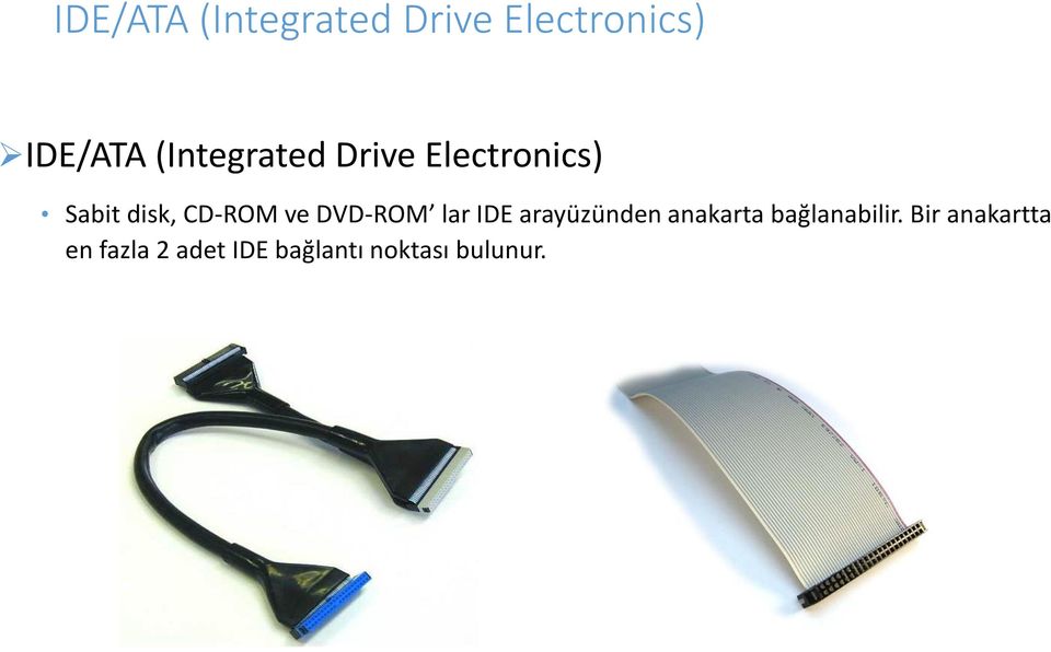 DVD-ROM lar IDE arayüzünden anakarta bağlanabilir.