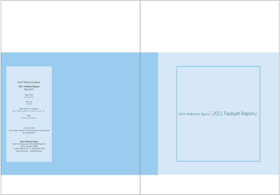 Baskı Arkadaş Matbaası İzmir Kalkınma Ajansı 2011 Faaliyet Raporu 2012, İZKA Tüm hakları saklıdır.