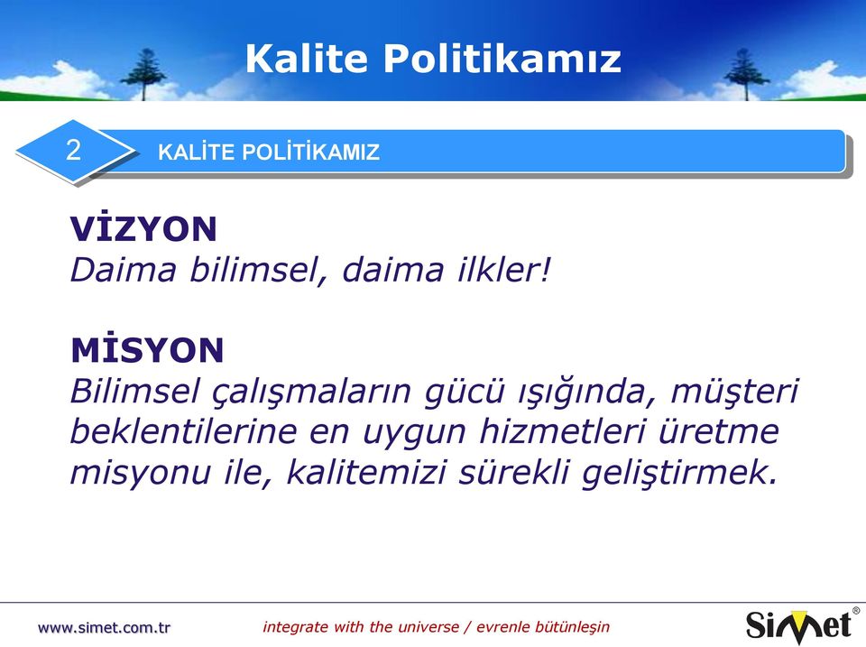 MİSYON Bilimsel çalışmaların gücü ışığında, müşteri