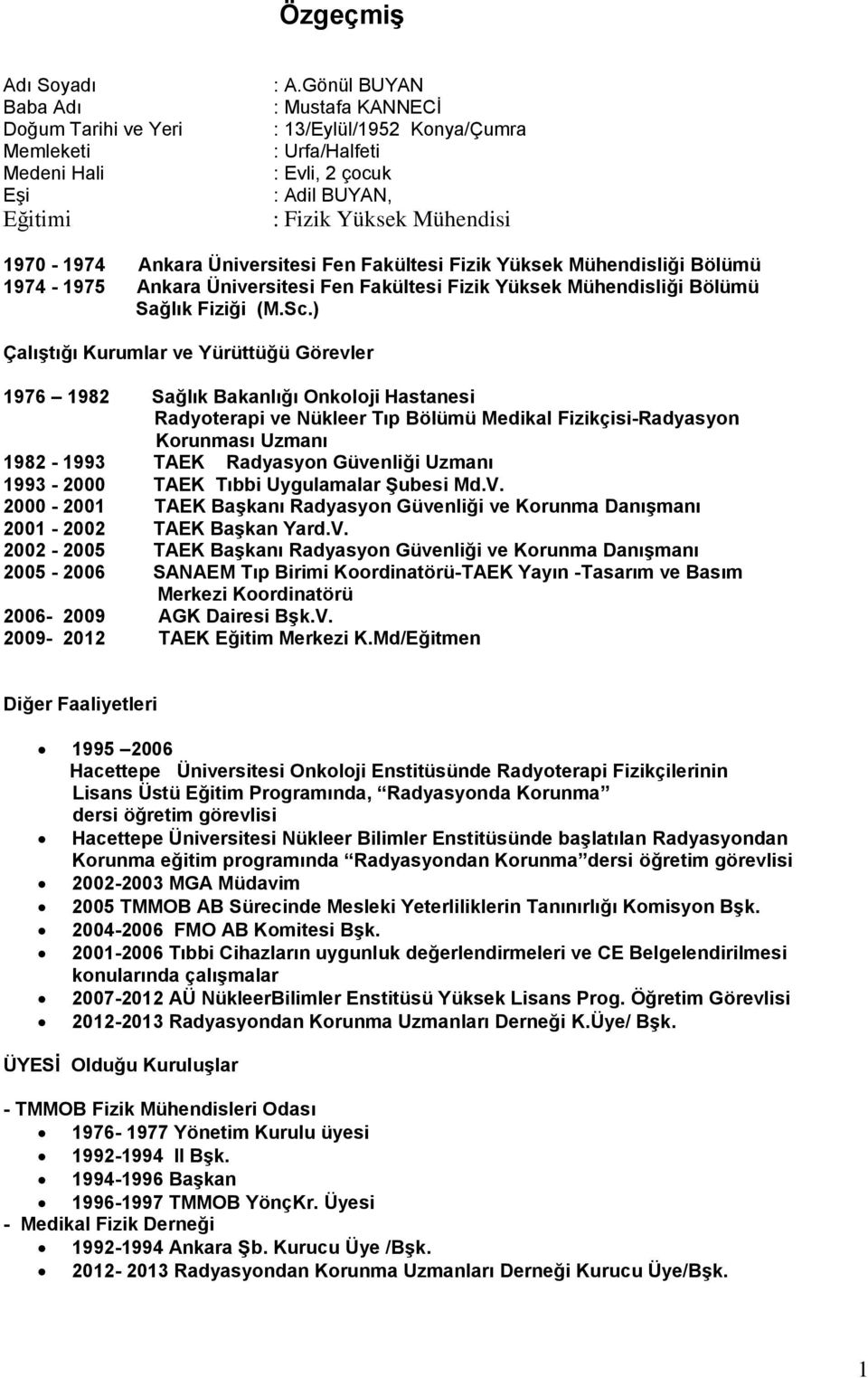 Bölümü 1974-1975 Ankara Üniversitesi Fen Fakültesi Fizik Yüksek Mühendisliği Bölümü Sağlık Fiziği (M.Sc.