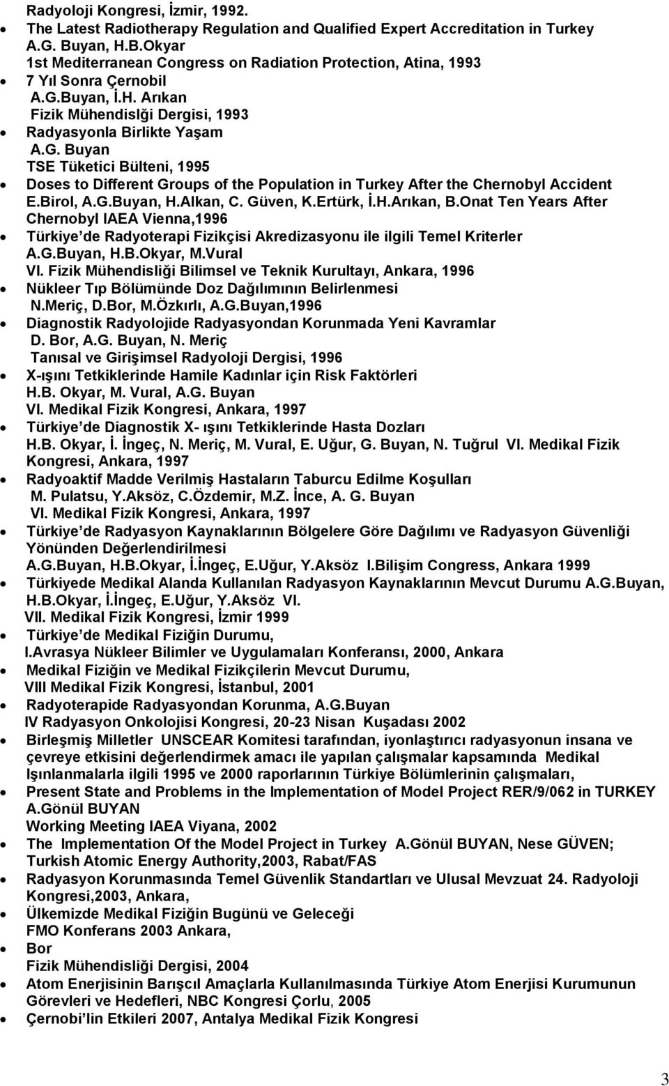 Buyan TSE Tüketici Bülteni, 1995 Doses to Different Groups of the Population in Turkey After the Chernobyl Accident E.Birol,, H.Alkan, C. Güven, K.Ertürk, İ.H.Arıkan, B.