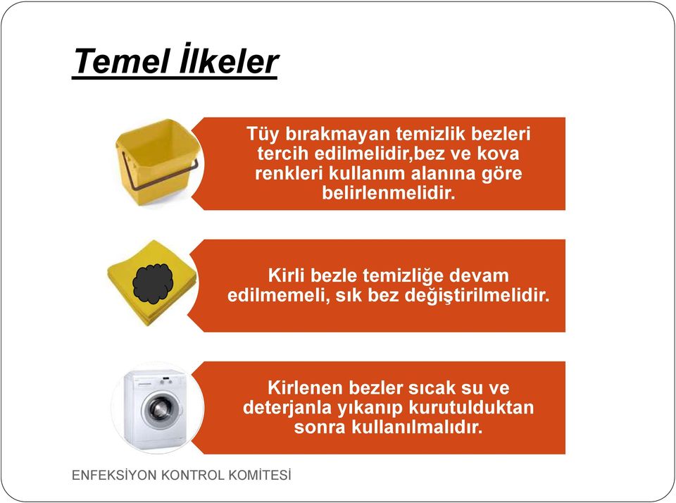 Kirli bezle temizliğe devam edilmemeli, sık bez değiştirilmelidir.