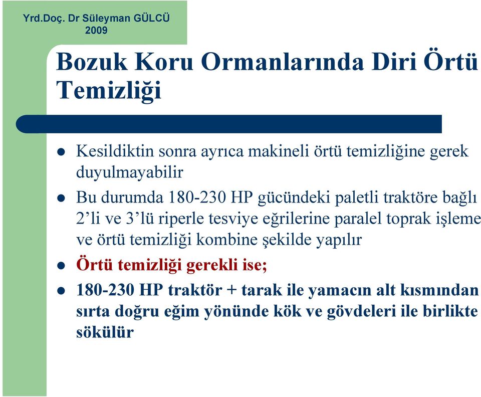 eğrilerine paralel toprak işleme ve örtü temizliği kombine şekilde yapılır Örtü temizliği gerekli ise;