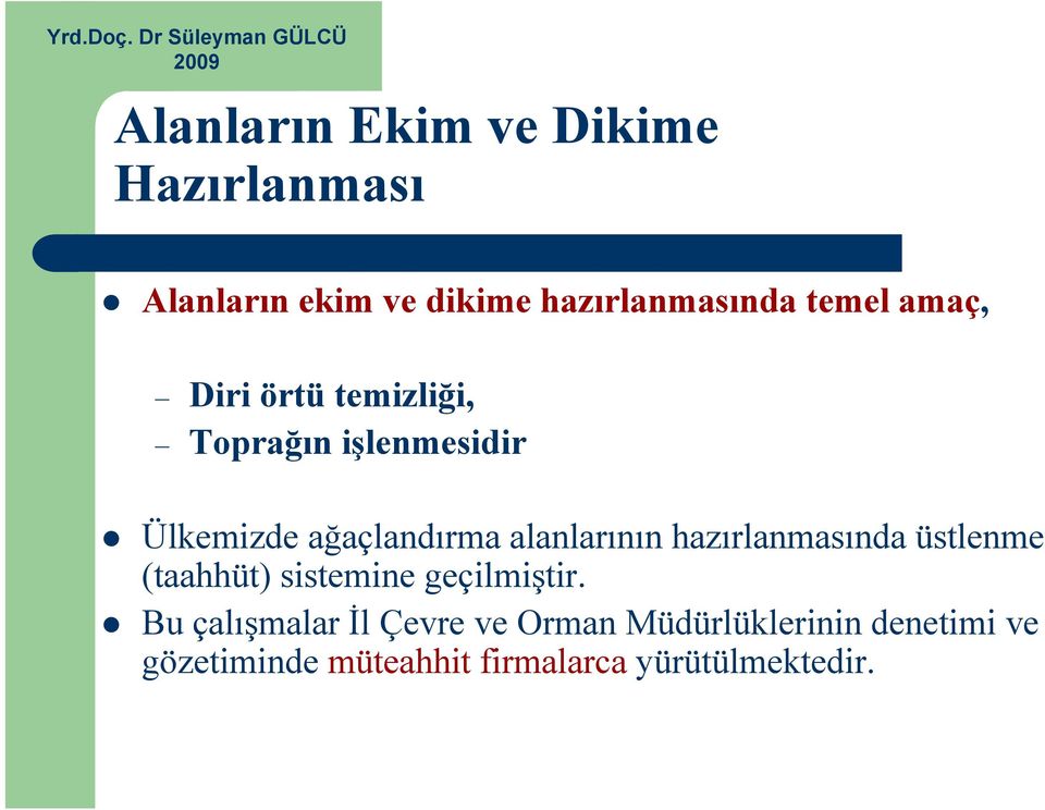 alanlarının hazırlanmasında üstlenme (taahhüt) sistemine geçilmiştir.