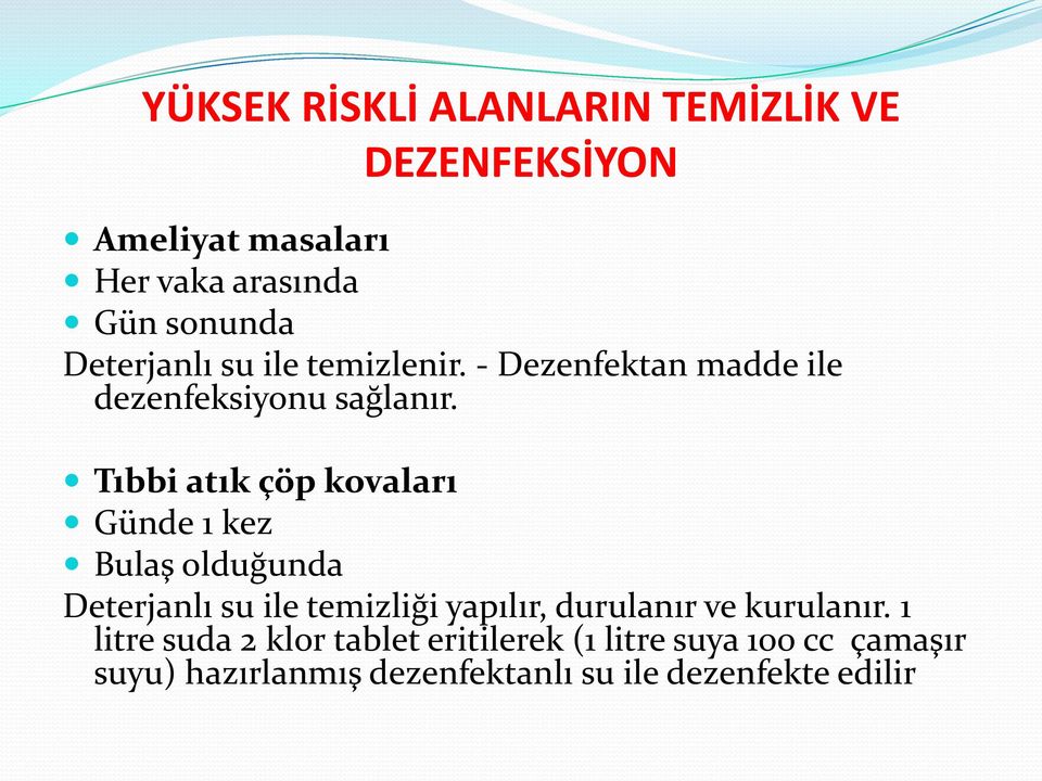 Tıbbi atık çöp kovaları Günde 1 kez Bulaş olduğunda Deterjanlı su ile temizliği yapılır, durulanır ve