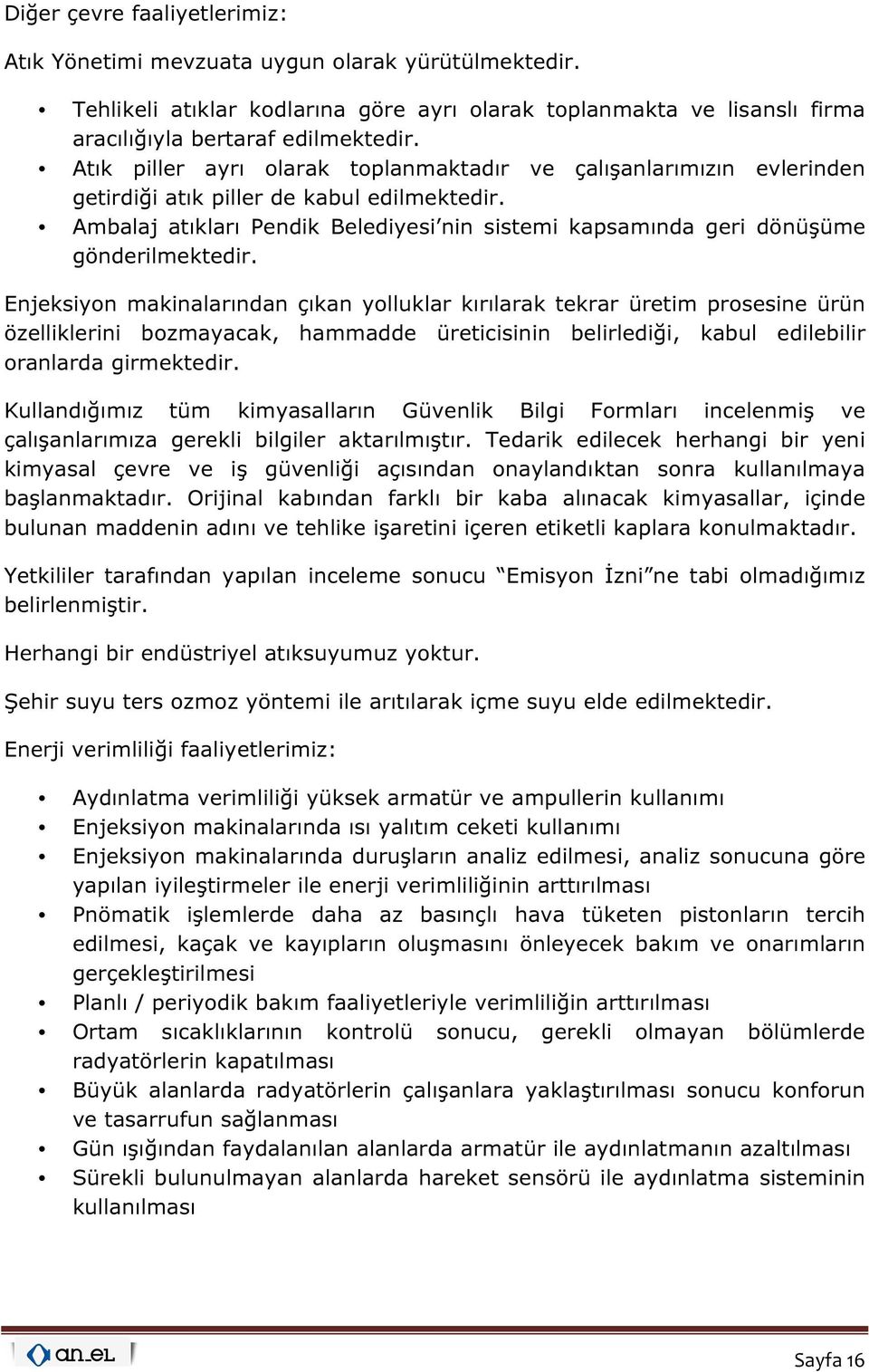 Ambalaj atıkları Pendik Belediyesi nin sistemi kapsamında geri dönüşüme gönderilmektedir.