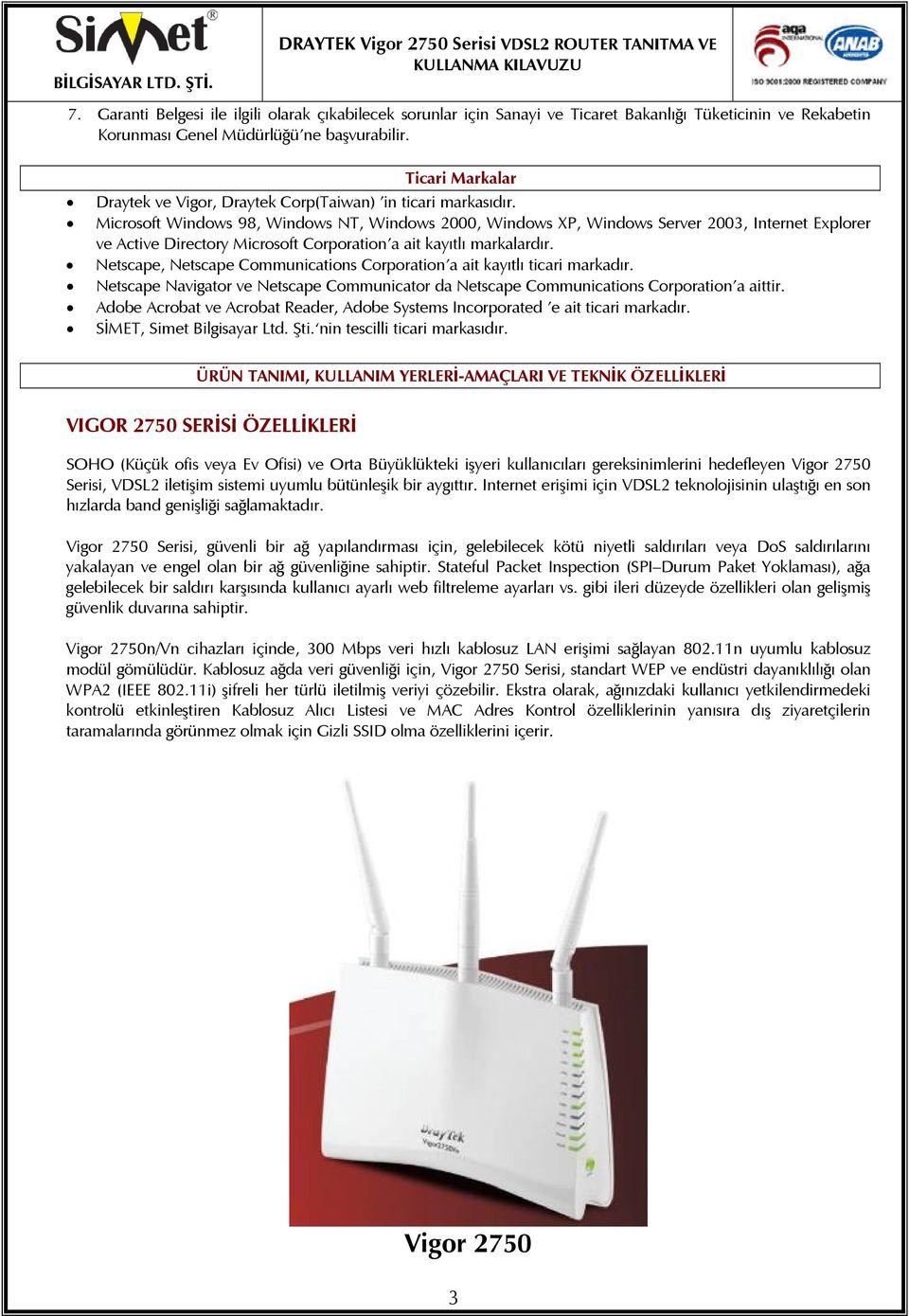 Microsoft Windows 98, Windows NT, Windows 2000, Windows XP, Windows Server 2003, Internet Explorer ve Active Directory Microsoft Corporation a ait kayıtlı markalardır.