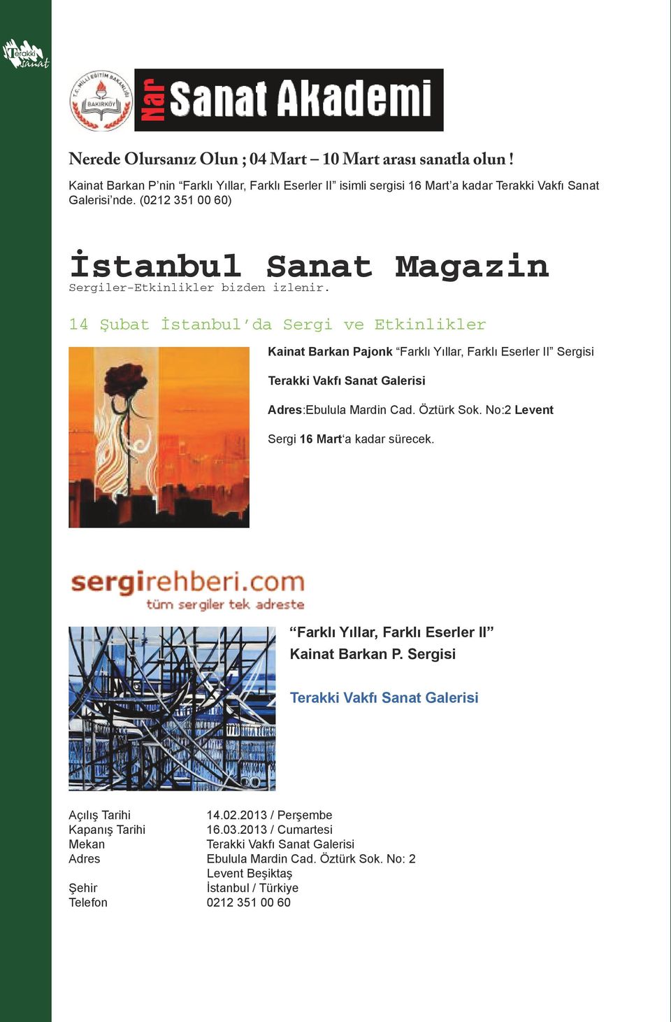 (0212 351 00 60) İstanbul Sanat Magazin Sergiler-Etkinlikler bizden izlenir.