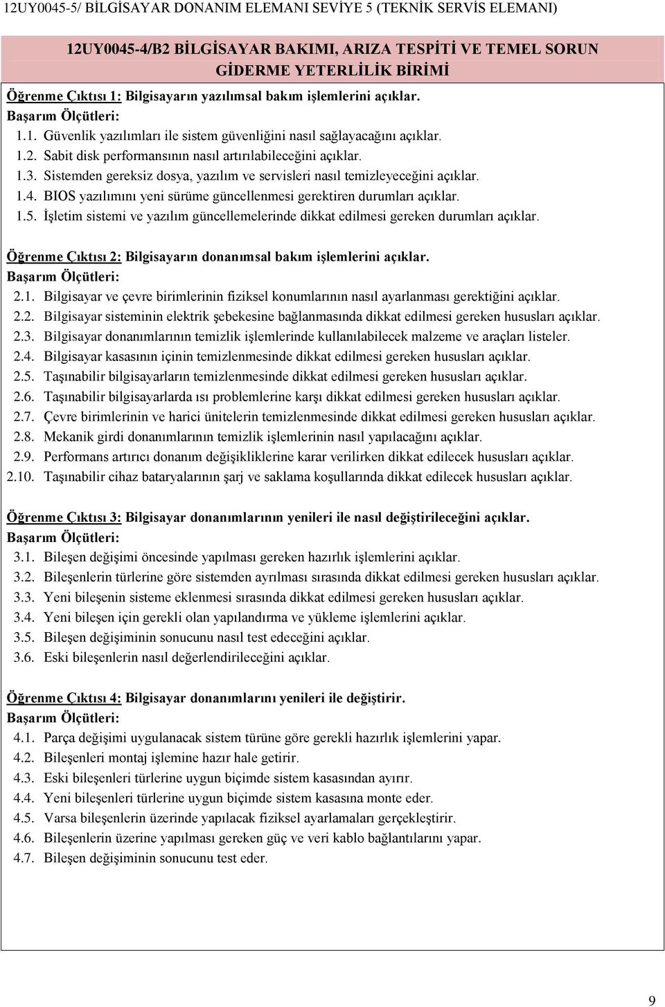 BIOS yazılımını yeni sürüme güncellenmesi gerektiren durumları açıklar. 1.5. İşletim sistemi ve yazılım güncellemelerinde dikkat edilmesi gereken durumları açıklar.