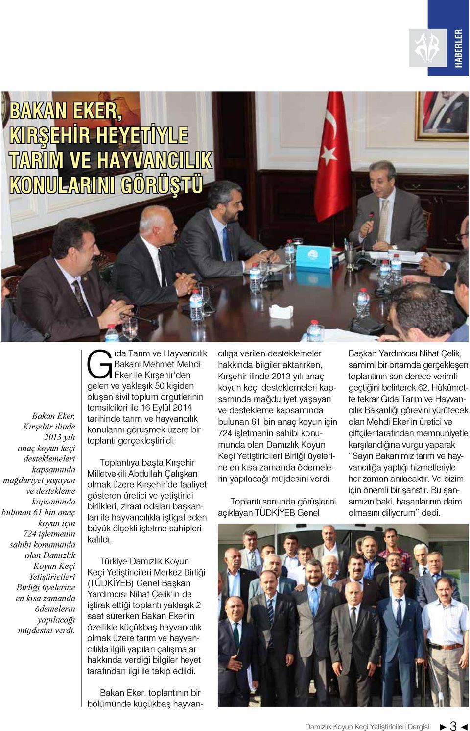 Gıda Tarım ve Hayvancılık Bakanı Mehmet Mehdi Eker ile Kırşehir den gelen ve yaklaşık 50 kişiden oluşan sivil toplum örgütlerinin temsilcileri ile 16 Eylül 2014 tarihinde tarım ve hayvancılık