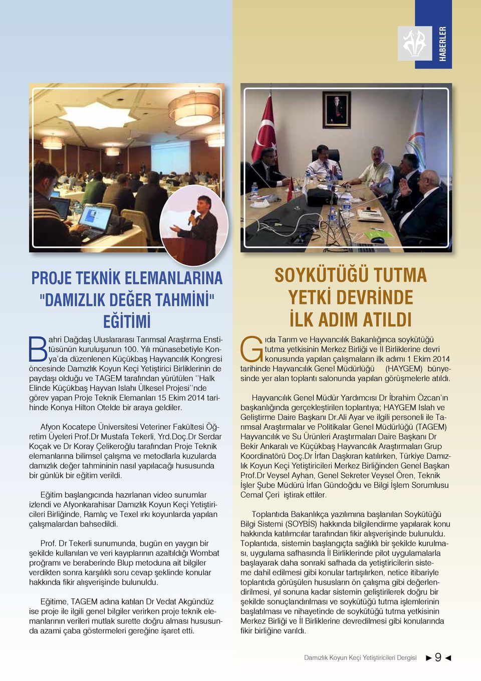 Hayvan Islahı Ülkesel Projesi nde görev yapan Proje Teknik Elemanları 15 Ekim 2014 tarihinde Konya Hilton Otelde bir araya geldiler.