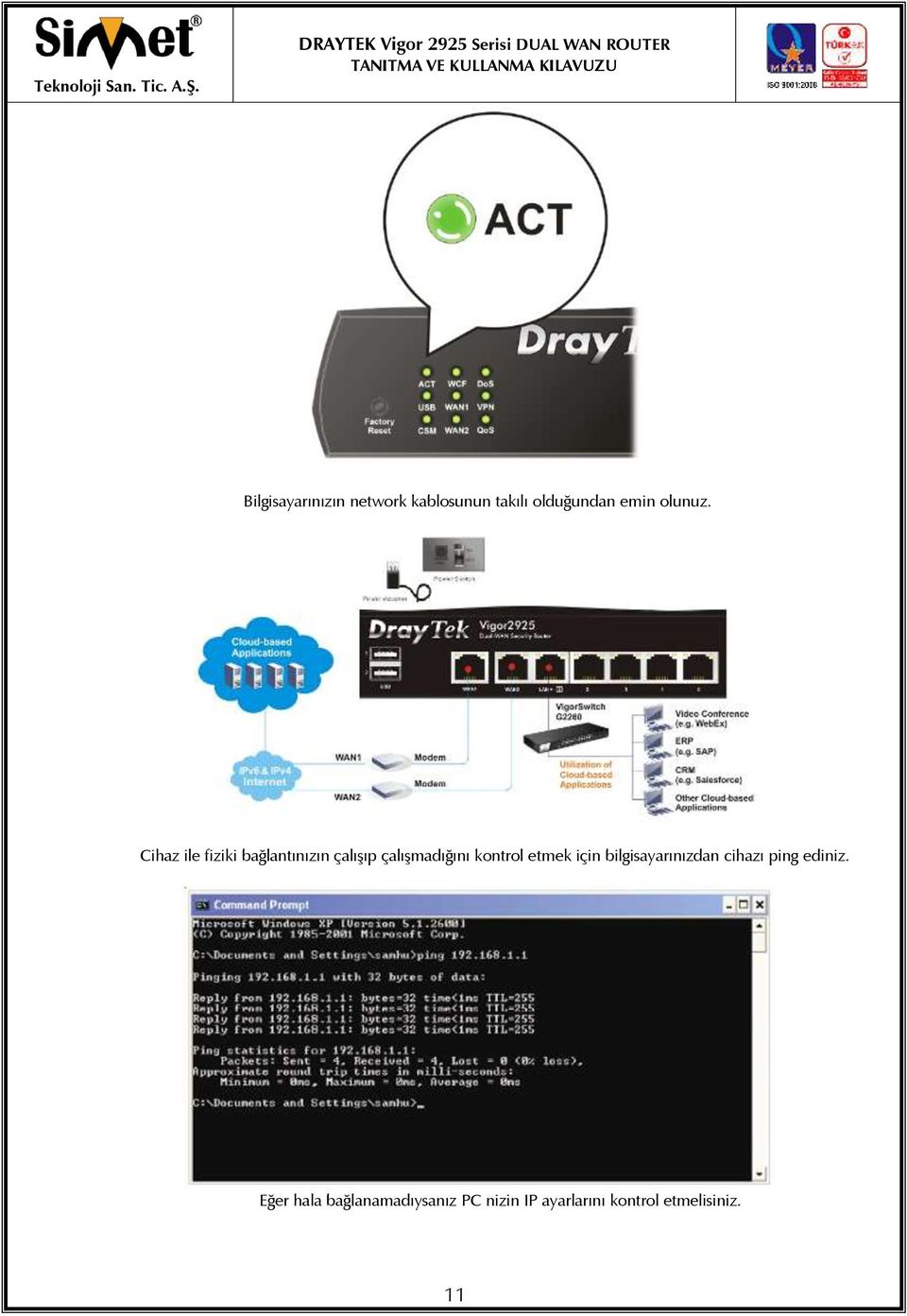 Cihaz ile fiziki bağlantınızın çalışıp çalışmadığını kontrol