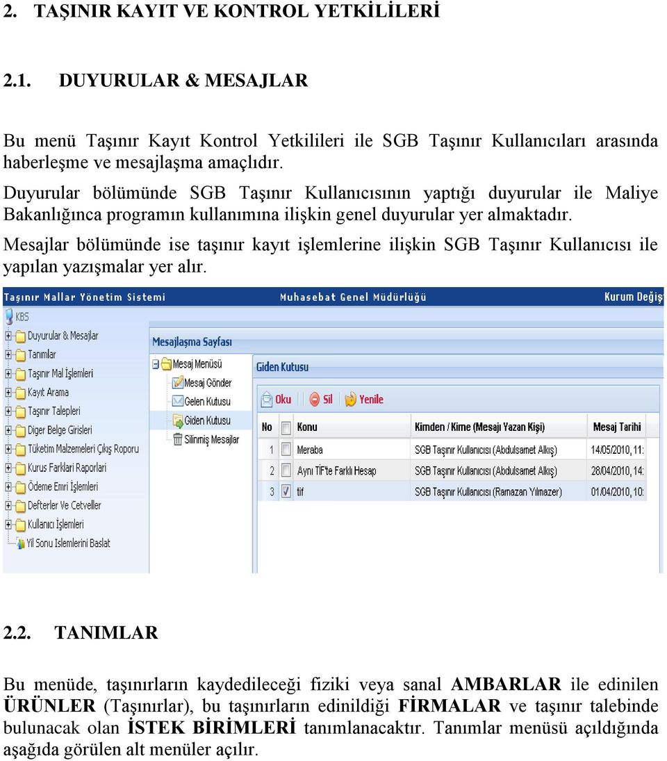 Mesajlar bölümünde ise taşınır kayıt işlemlerine ilişkin SGB Taşınır Kullanıcısı ile yapılan yazışmalar yer alır. 2.