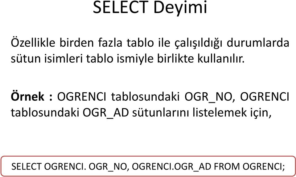 Örnek : OGRENCI tablosundaki OGR_NO, OGRENCI tablosundaki OGR_AD