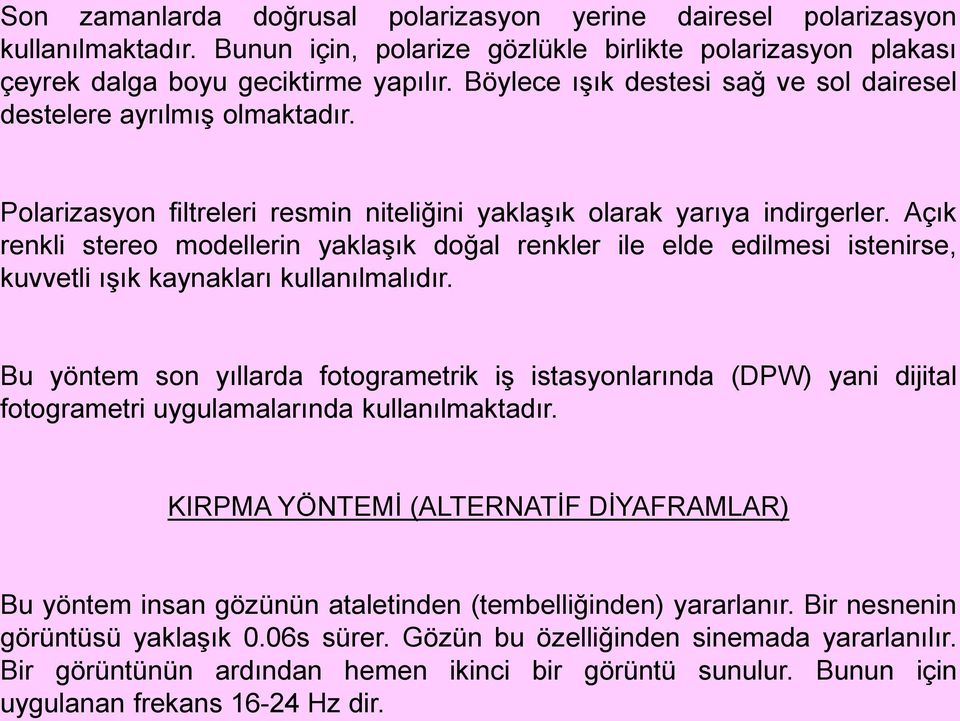 Açık renkli stereo modellerin yaklaşık doğal renkler ile elde edilmesi istenirse, kuvvetli ışık kaynakları kullanılmalıdır.