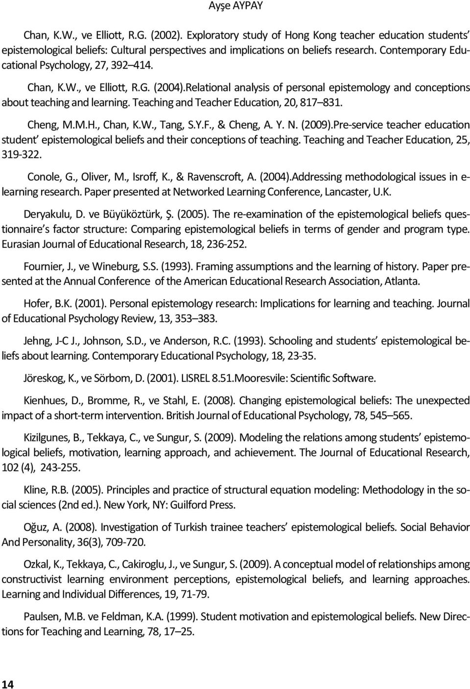 Teaching and Teacher Education, 20, 87 83. Cheng, M.M.H., Chan, K.W., Tang, S.Y.F., & Cheng, A. Y. N. (2009).