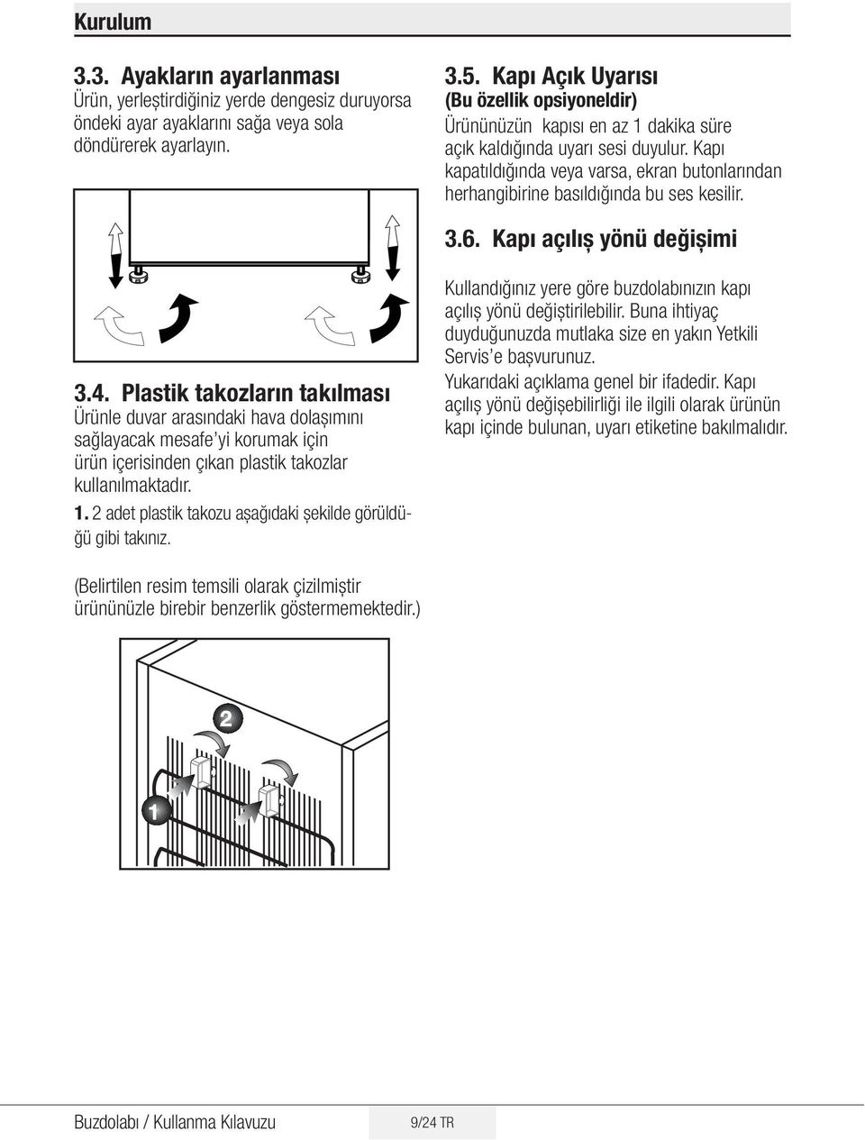 Kapı kapatıldığında veya varsa, ekran butonlarından herhangibirine basıldığında bu ses kesilir. 3.6. Kapı açılıș yönü değișimi 3.4.