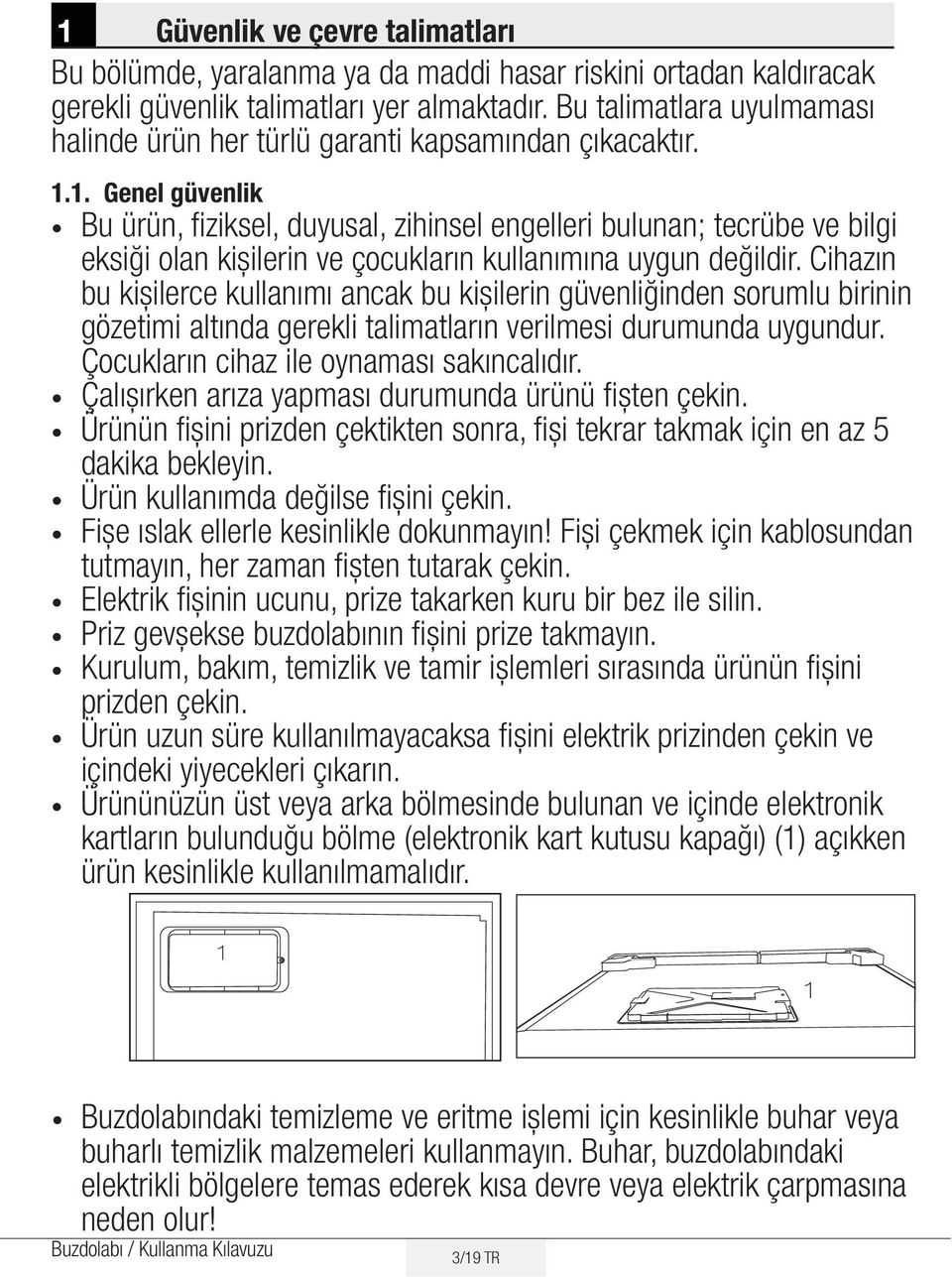 1. Genel güvenlik Bu ürün, fiziksel, duyusal, zihinsel engelleri bulunan; tecrübe ve bilgi eksiği olan kișilerin ve çocukların kullanımına uygun değildir.