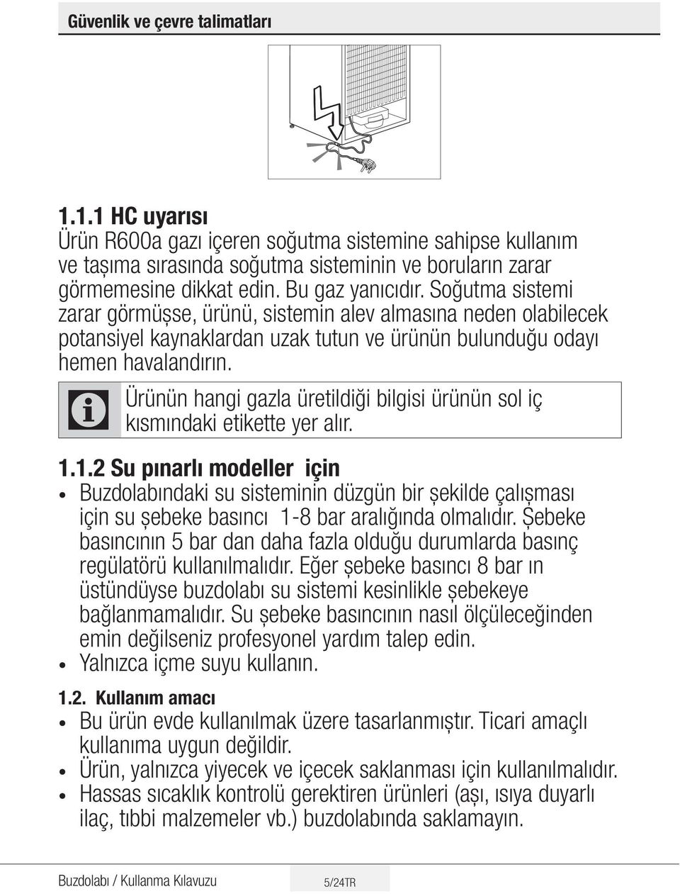 C Ürünün hangi gazla üretildiği bilgisi ürünün sol iç kısmındaki etikette yer alır. 1.