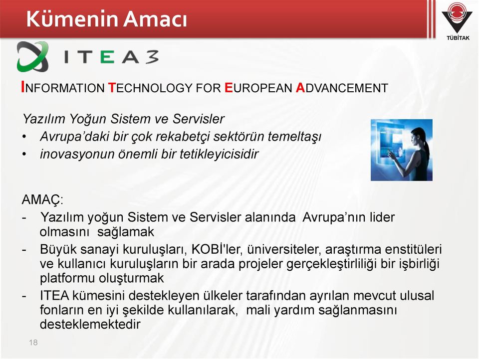 kuruluşları, KOBİ'ler, üniversiteler, araştırma enstitüleri ve kullanıcı kuruluşların bir arada projeler gerçekleştirliliği bir işbirliği platformu