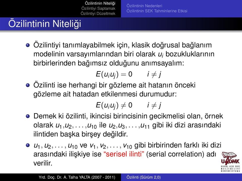 etkilenmesi durumudur: E(u i u j ) 0 i j Demek ki özilinti, ikincisi birincisinin gecikmelisi olan, örnek olarak u 1,u 2,...,u 10 ile u 2,u 3,.