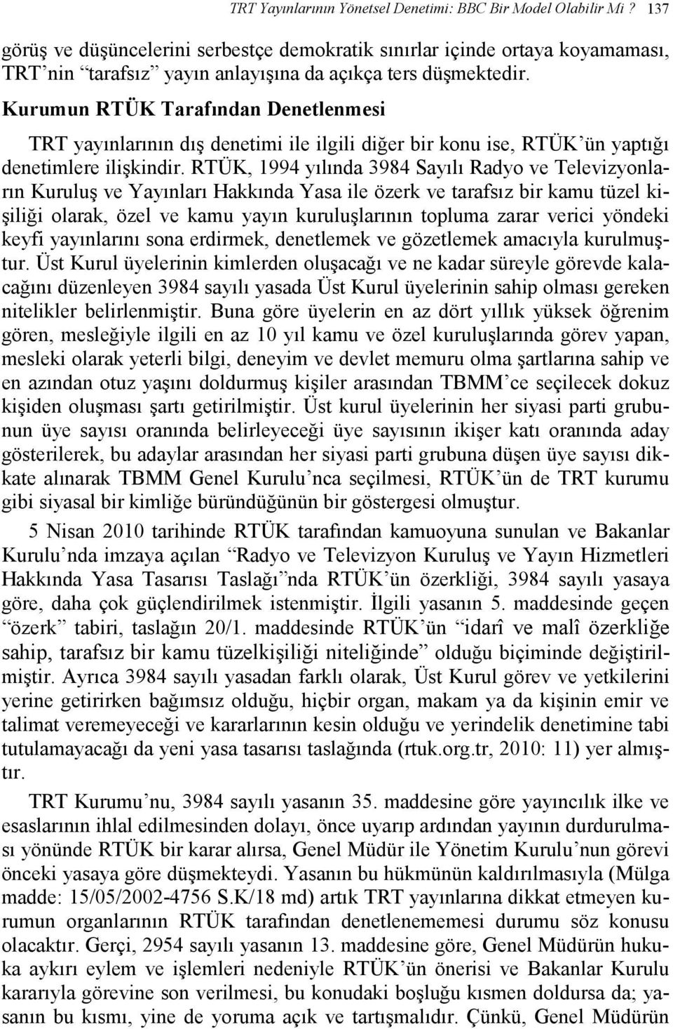 Kurumun RTÜK Tarafından Denetlenmesi TRT yayınlarının dış denetimi ile ilgili diğer bir konu ise, RTÜK ün yaptığı denetimlere ilişkindir.