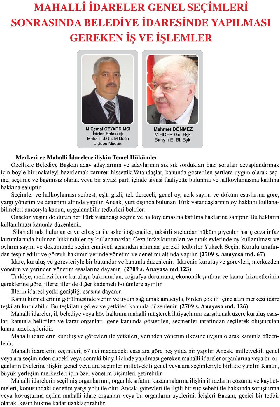 Merkezi ve Mahalli İdarelere ilişkin Temel Hükümler Özellikle Belediye Başkan aday adaylarının ve adaylarının sık sık sordukları bazı soruları cevaplandırmak için böyle bir makaleyi hazırlamak