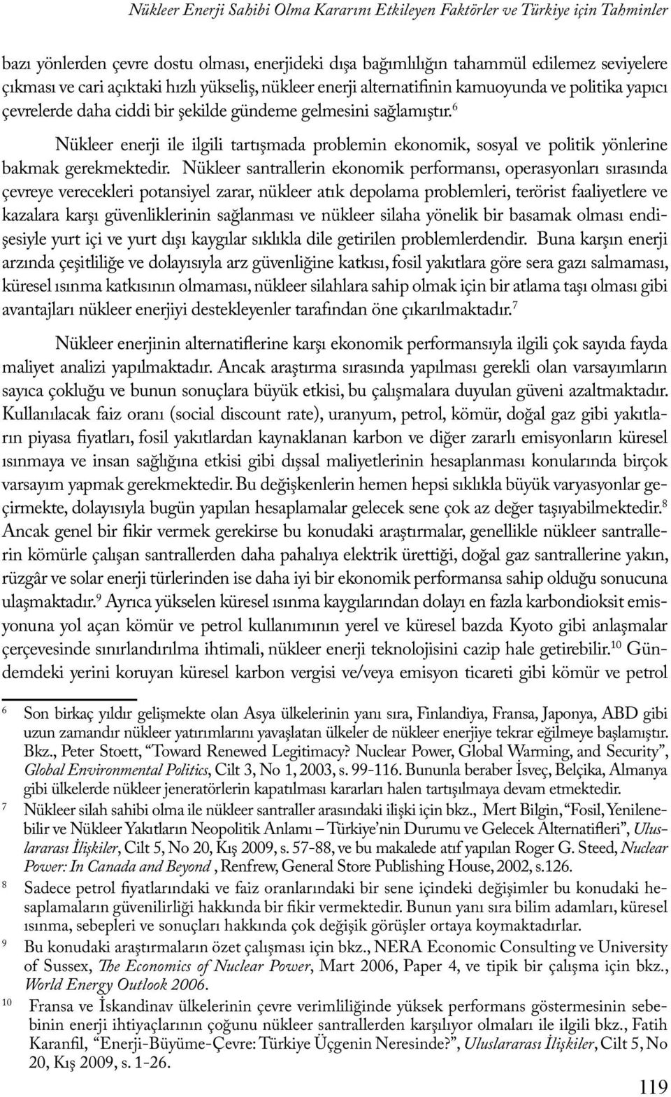 6 Nükleer enerji ile ilgili tartışmada problemin ekonomik, sosyal ve politik yönlerine bakmak gerekmektedir.