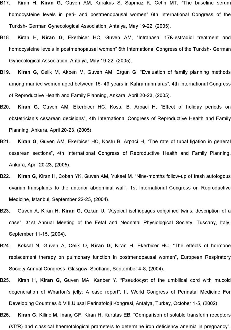 Kiran H, Kiran G, Ekerbicer HC, Guven AM, Intranasal 17ß-estradiol treatment and homocysteine levels in postmenopausal women 6th International Congress of the Turkish- German Gynecological