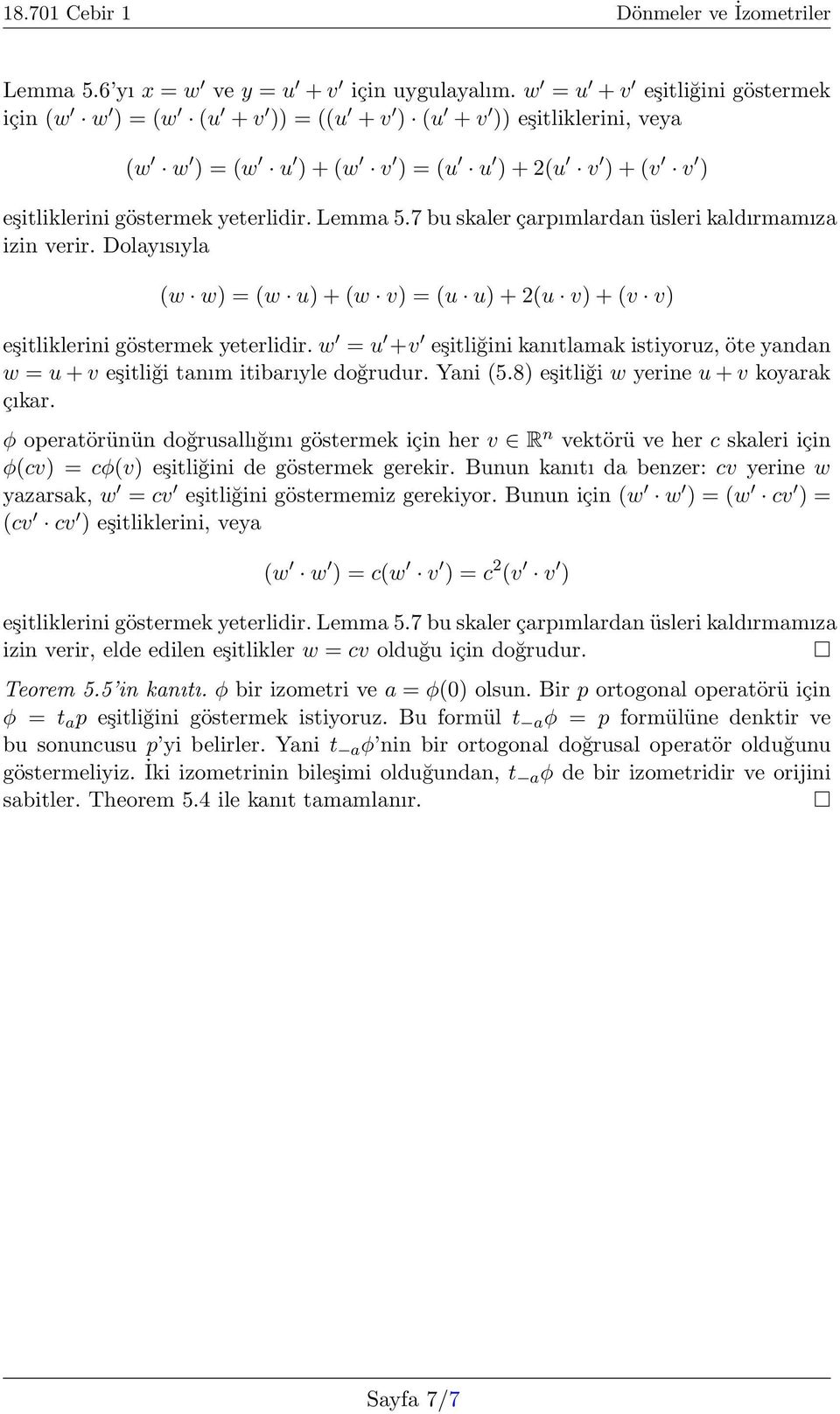 7 bu skaler çarpımlardan üsleri kaldırmamıza izin verir. Dolayısıyla (w w) = (w u) + (w v) = (u u) + 2(u v) + (v v) eşitliklerini göstermek yeterlidir.