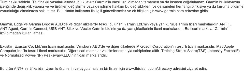 saklı tutar. Bu ürünün kullanımı ile ilgili güncellemeler ve ek bilgiler için www.garmin.com adresine gidin. Garmin, Edge ve Garmin Logosu ABD de ve diğer ülkelerde tescili bulunan Garmin Ltd.