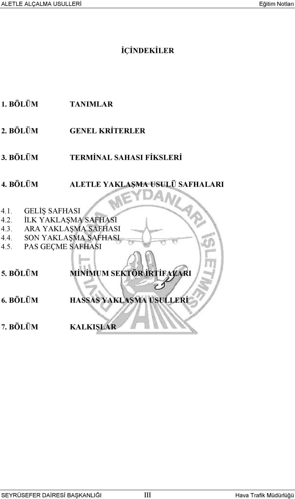 ARA YAKLAŞMA SAFHASI 4.4. SON YAKLAŞMA SAFHASI 4.5. PAS GEÇME SAFHASI 5.