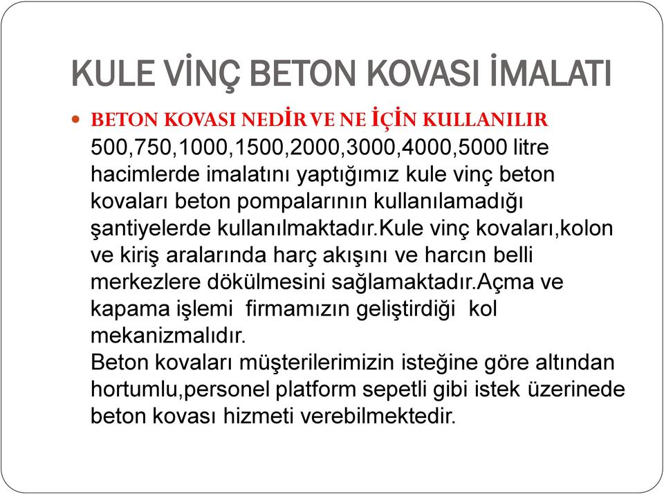 kule vinç kovaları,kolon ve kiriş aralarında harç akışını ve harcın belli merkezlere dökülmesini sağlamaktadır.