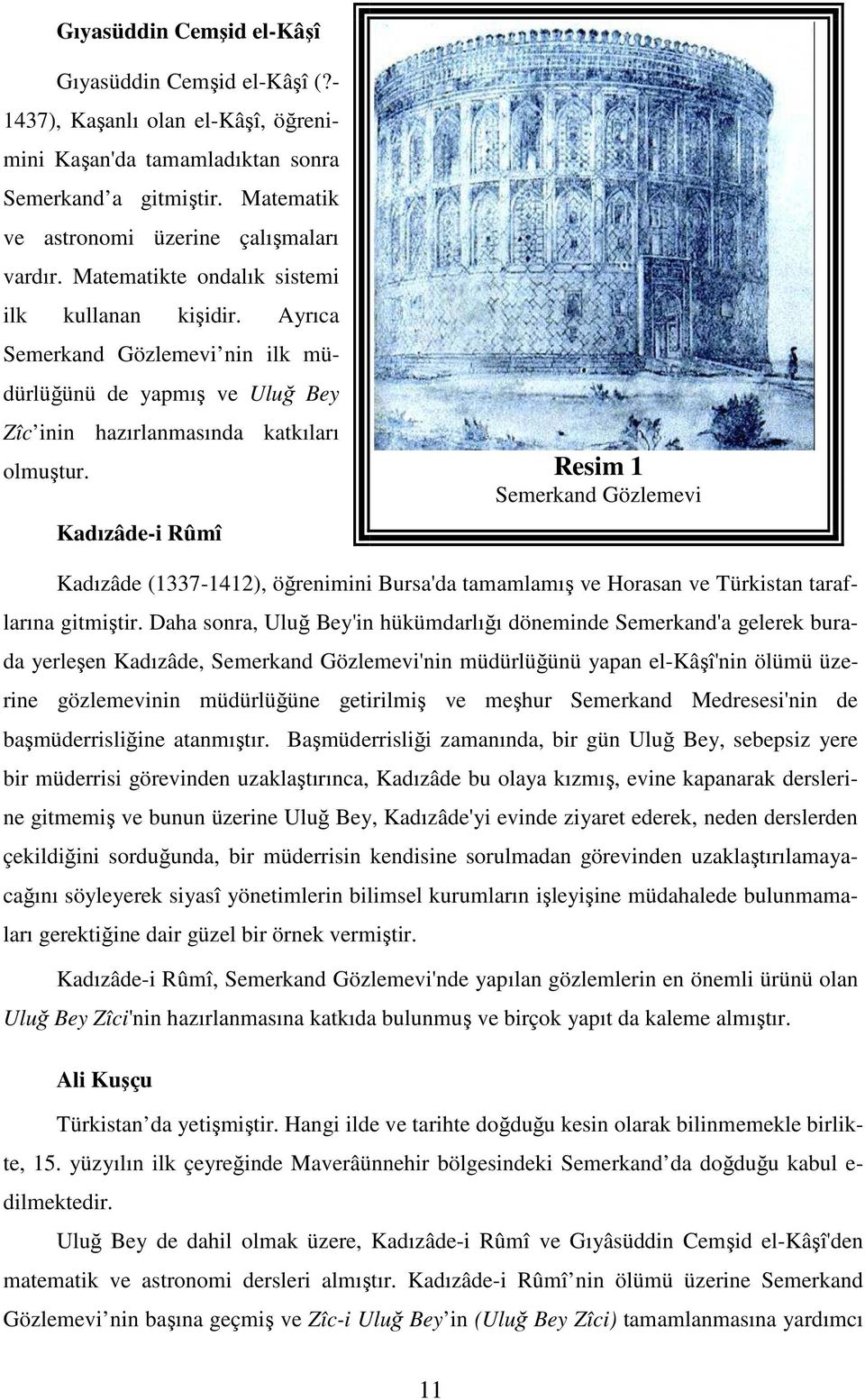 Kadızâde-i Rûmî Resim 1 Semerkand Gözlemevi Kadızâde (1337-1412), öğrenimini Bursa'da tamamlamış ve Horasan ve Türkistan taraflarına gitmiştir.