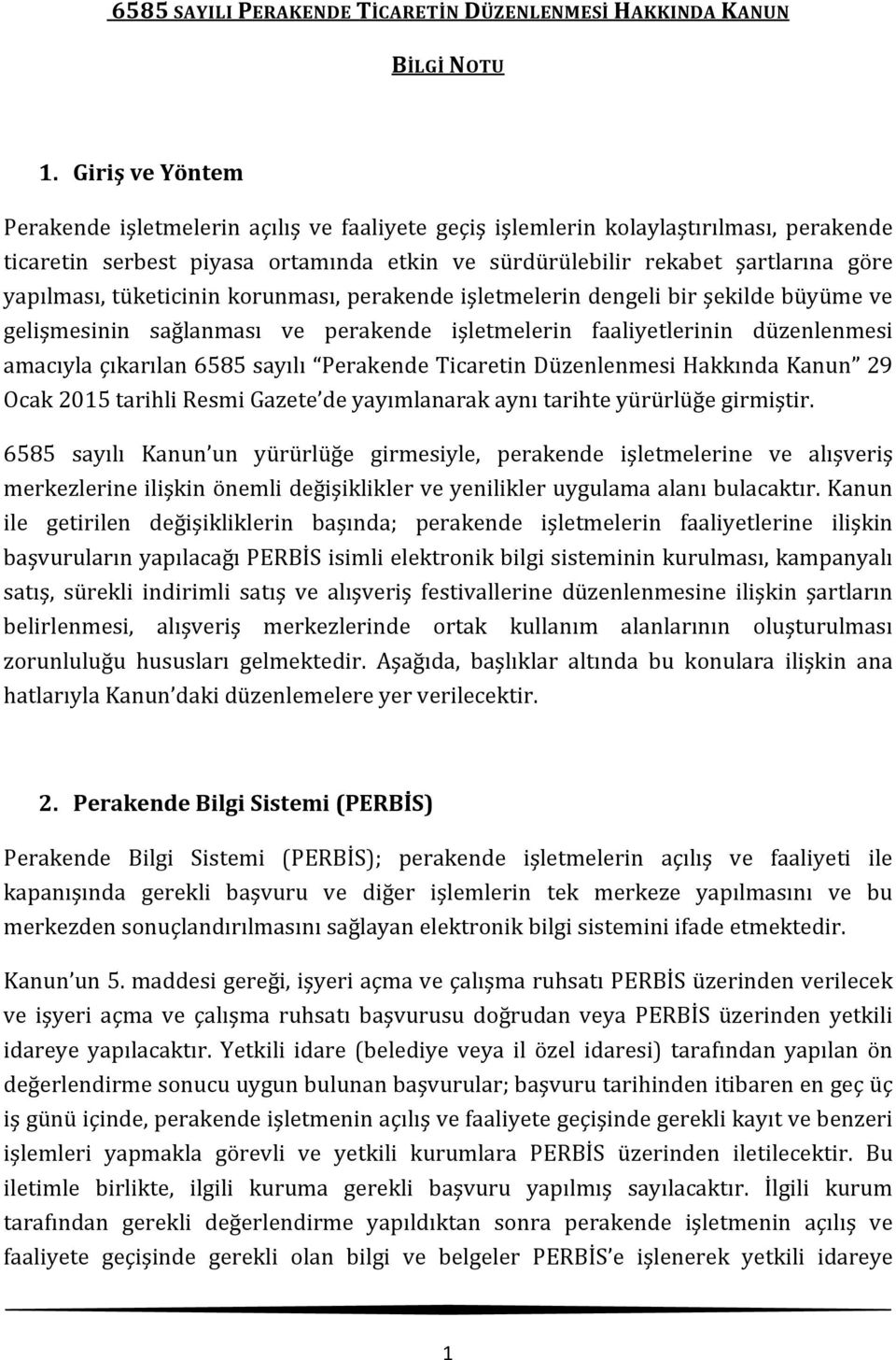 tüketicinin korunması, perakende işletmelerin dengeli bir şekilde büyüme ve gelişmesinin sağlanması ve perakende işletmelerin faaliyetlerinin düzenlenmesi amacıyla çıkarılan 6585 sayılı Perakende