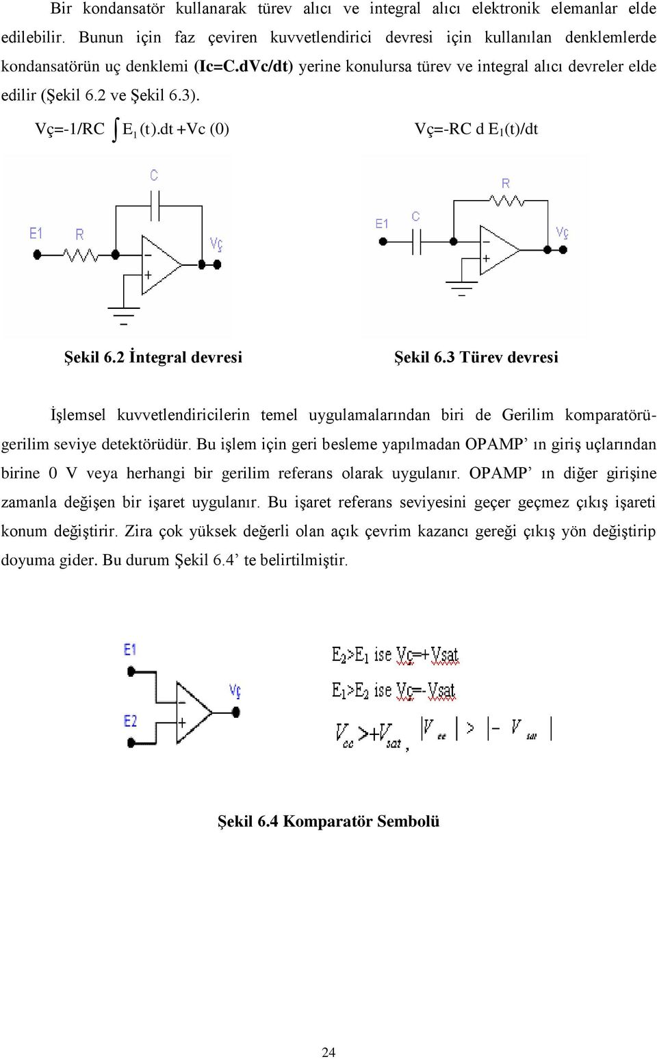 =-1/RC dt +c (0) E t). 1 ( =-RC d E 1 (t)/dt Şekil 6.2 İntegral devresi Şekil 6.