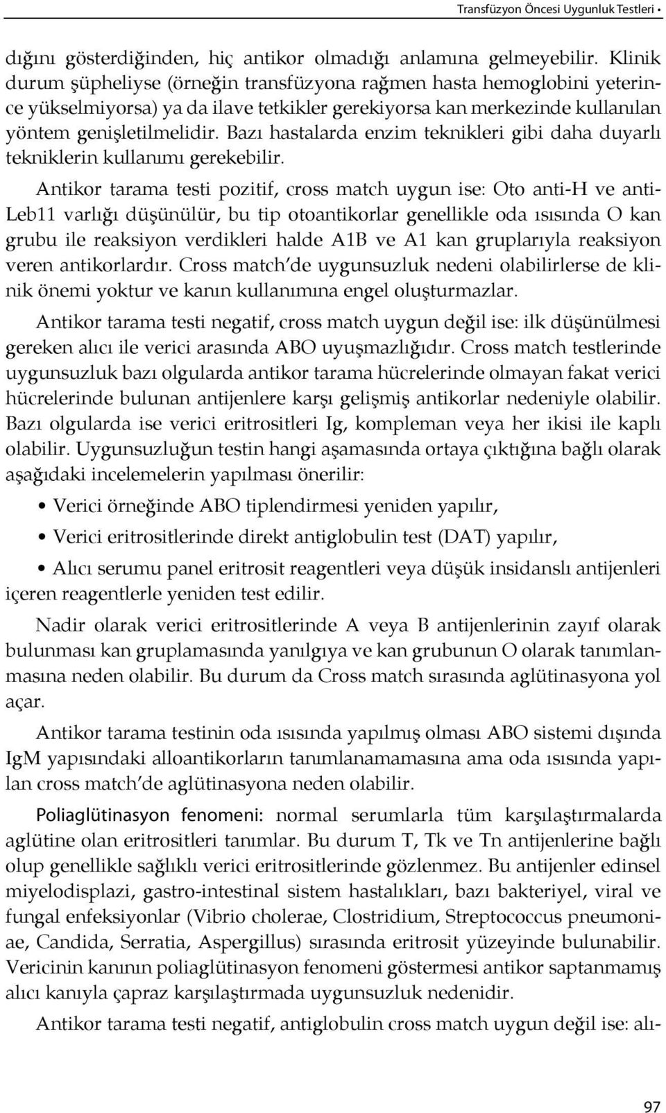 Bazı hastalarda enzim teknikleri gibi daha duyarlı tekniklerin kullanı mı gerekebilir.