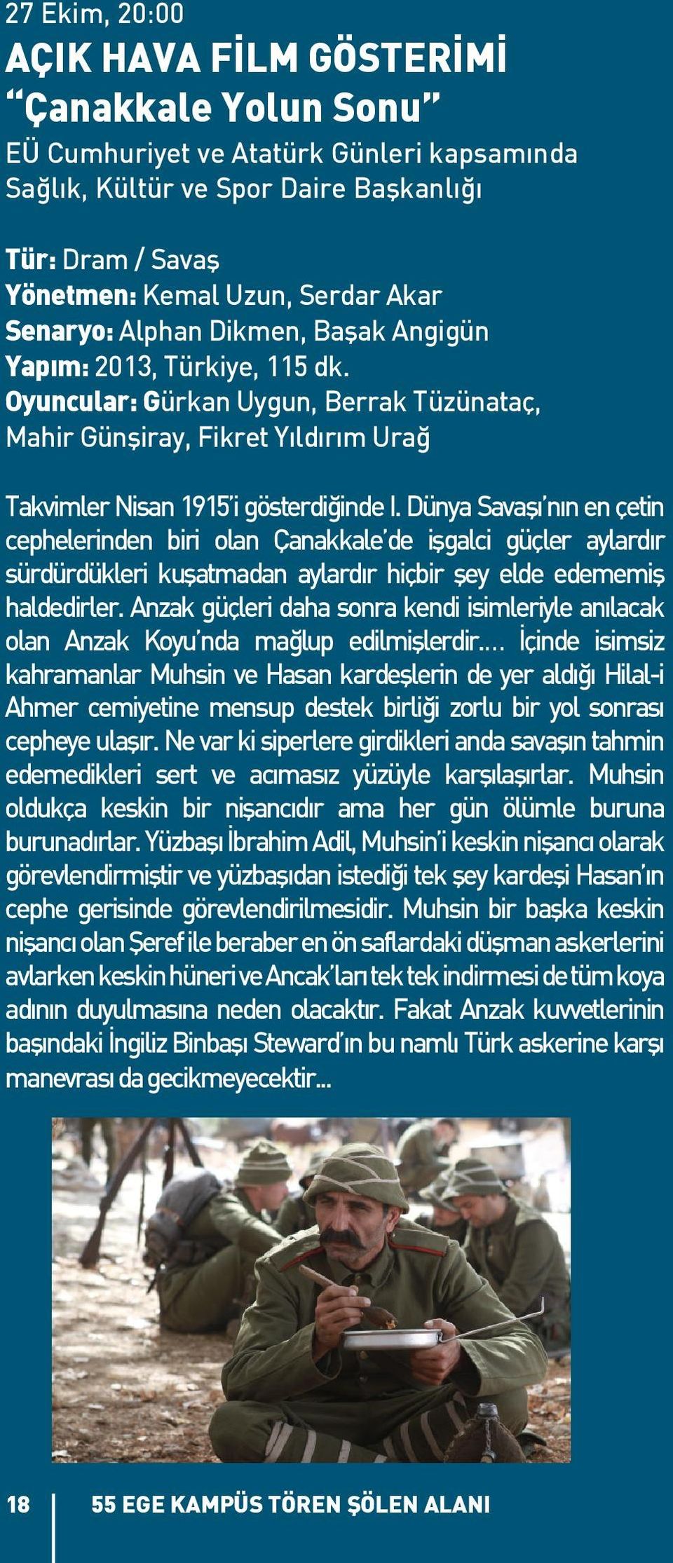 Dünya Savaşı nın en çetin cephelerinden biri olan Çanakkale de işgalci güçler aylardır sürdürdükleri kuşatmadan aylardır hiçbir şey elde edememiş haldedirler.