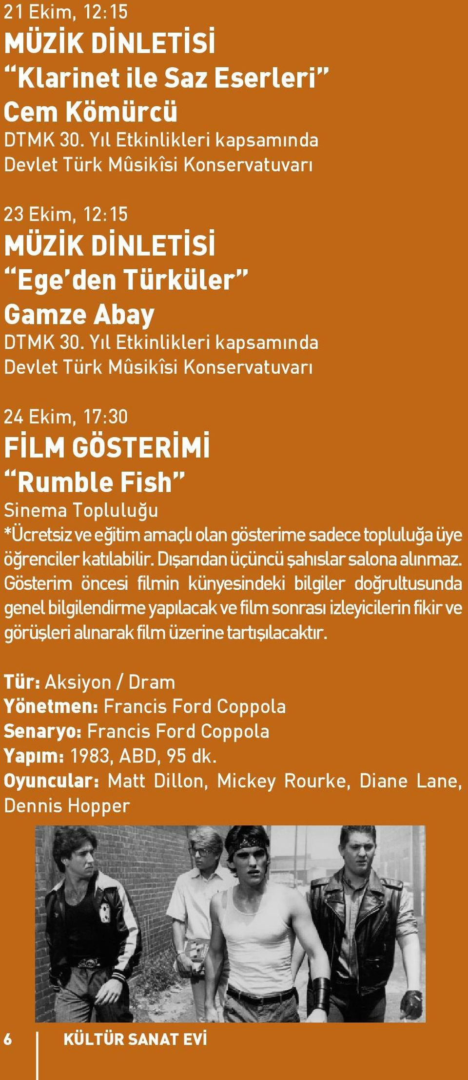 Yıl Etkinlikleri kapsamında Devlet Türk Mûsikîsi Konservatuvarı 24 Ekim, 17:30 FİLM GÖSTERİMİ Rumble Fish Sinema Topluluğu *Ücretsiz ve eğitim amaçlı olan gösterime sadece topluluğa üye öğrenciler