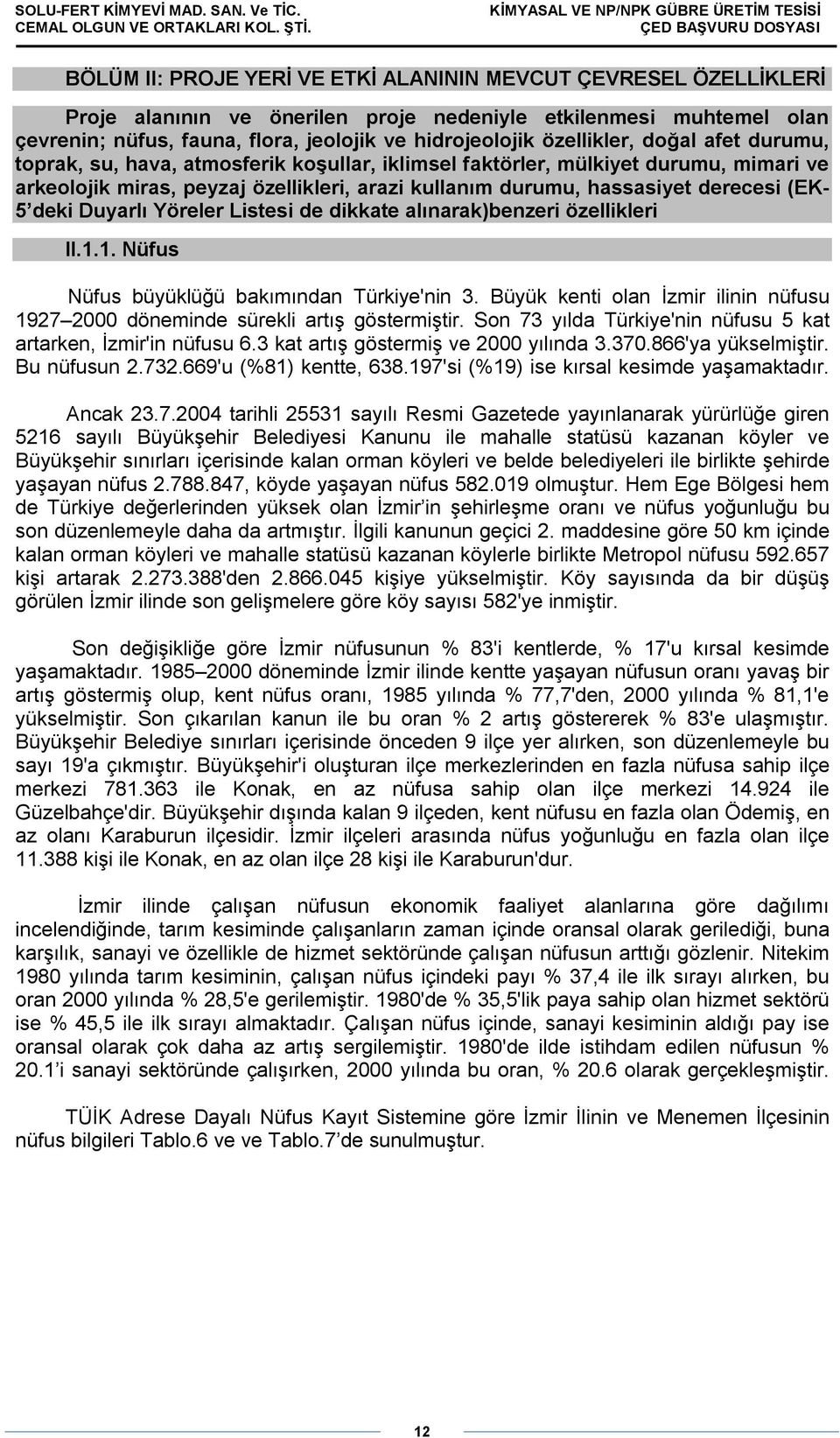 (EK- 5 deki Duyarlı Yöreler Listesi de dikkate alınarak)benzeri özellikleri II.1.1. Nüfus Nüfus büyüklüğü bakımından Türkiye'nin 3.
