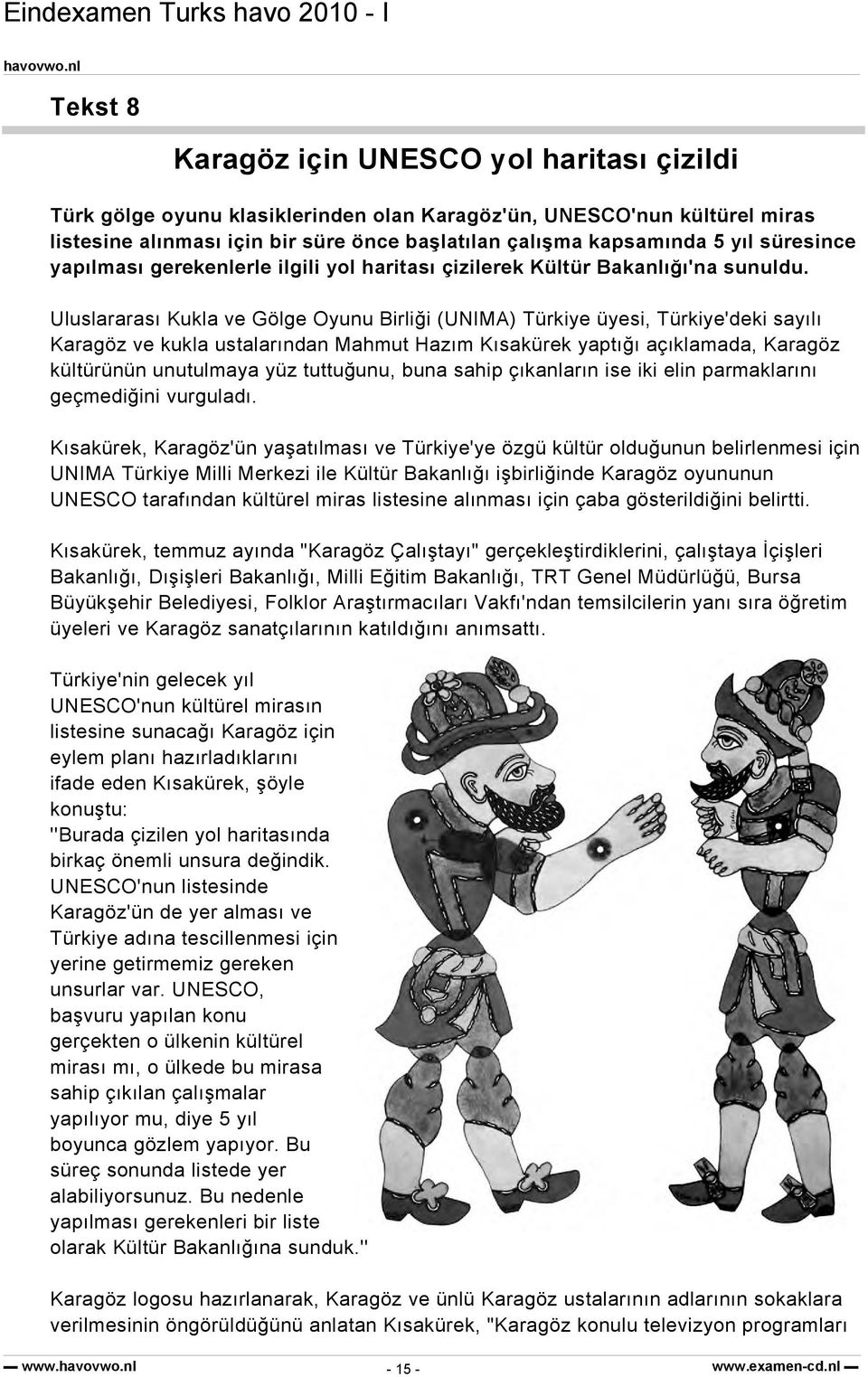 Uluslararası Kukla ve Gölge Oyunu Birliği (UNIMA) Türkiye üyesi, Türkiye'deki sayılı Karagöz ve kukla ustalarından Mahmut Hazım Kısakürek yaptığı açıklamada, Karagöz kültürünün unutulmaya yüz
